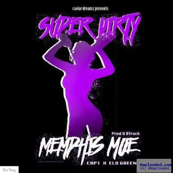 Memphis Moe - Super Dirty Ft. Cap 1 & Elo Green